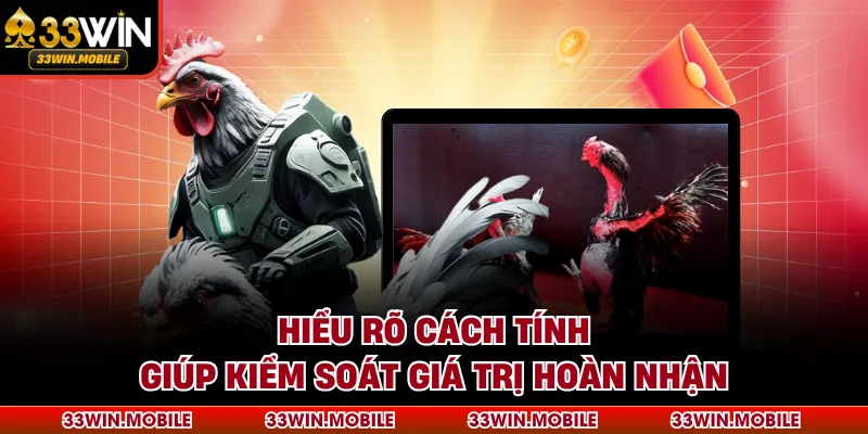 Hiểu rõ cách tính giúp kiểm soát giá trị hoàn nhận